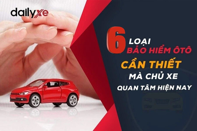 6 loại bảo hiểm ô tô phổ biến nhất hiện nay bạn nên biết 6 loại bảo hiểm ô tô phổ biến nhất hiện nay bạn nên biết