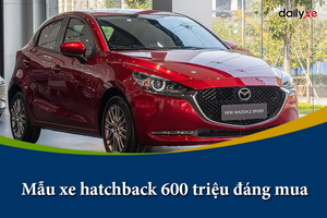 Các mẫu xe hatchback 600 triệu đáng mua nhất Việt Nam