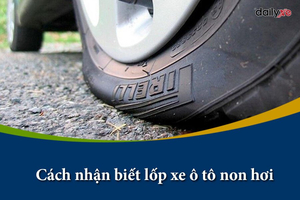 Cách nhận biết lốp xe ô tô non hơi tránh tai nạn nguy hiểm