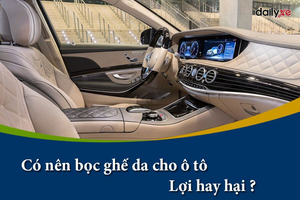 Có nên bọc ghế da cho ô tô: Lợi hay hại ?