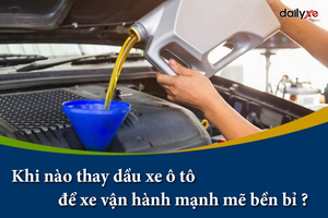 Khi nào thay dầu xe ô tô để xe vận hành mạnh mẽ bền bỉ ?