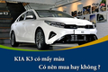 KIA K3 có mấy màu: Có nên mua hay không ?