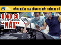 Mua ô tô cũ (P2) - Làm thế nào để tránh bị lừa mua xe động cơ NÁT
