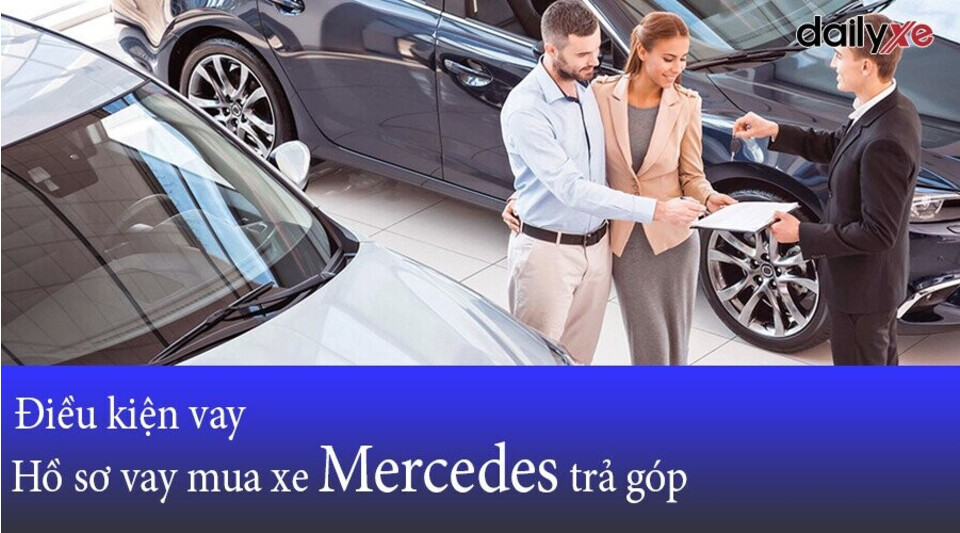 Điều kiện vay và hồ sơ vay mua xe Mercedes Điều kiện vay và hồ sơ vay mua xe Mercedes
