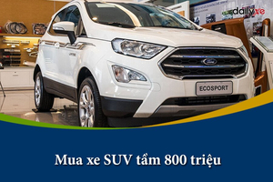 Mua xe SUV tầm 800 triệu: Các mẫu xe đáng mua nhất Việt Nam