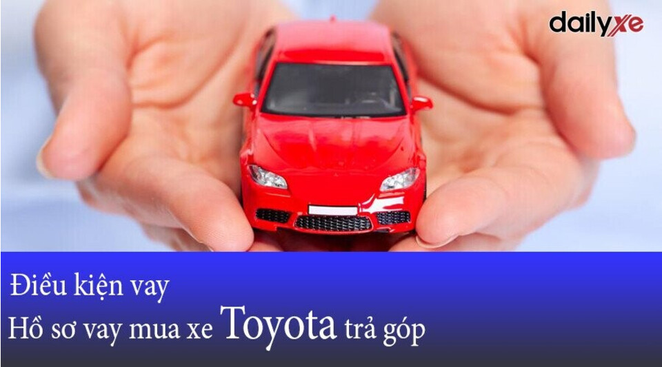 Điều kiện vay và hồ sơ vay mua xe