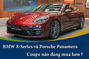 Nên mua BMW 8-Series hay Porsche Panamera mẫu Coupe nào đáng mua hơn ?