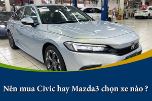 Nên mua Honda Civic hay Mazda3 chọn xe nào ?