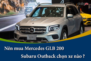 Nên mua Mercedes GLB 200 hay Subaru Outback chọn xe nào ?