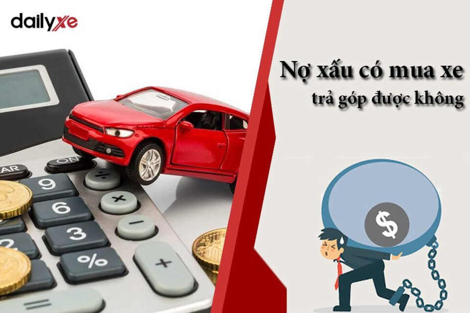 Nợ xấu mua ôtô trả góp được không ?