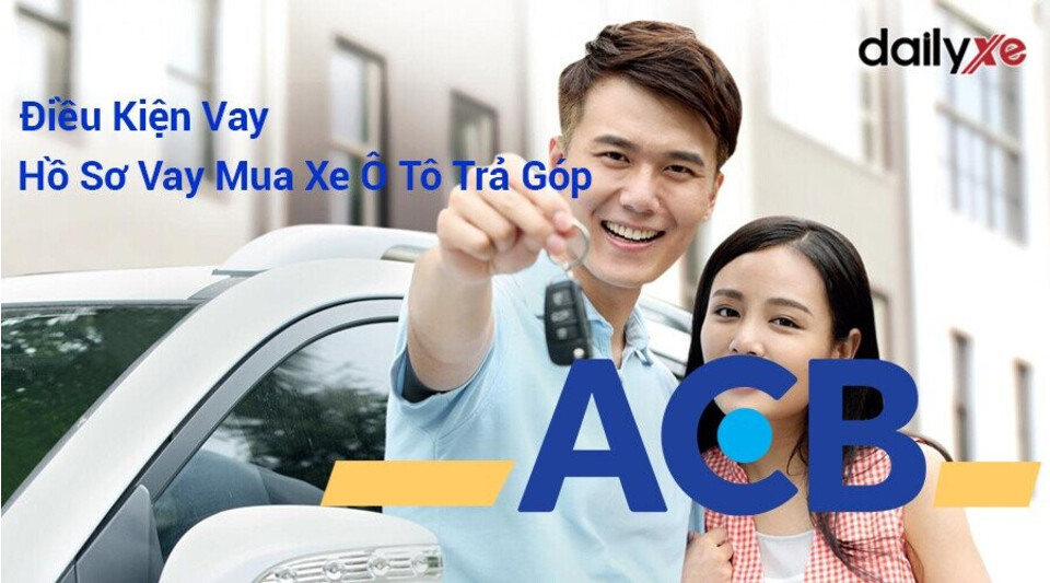 Hồ sơ vay mua xe ô tô trả góp tại ACB