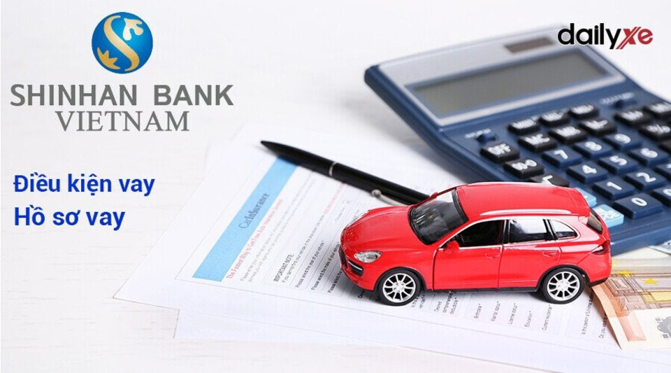 Hồ sơ vay mua xe ô tô trả góp tại Shinhan Bank