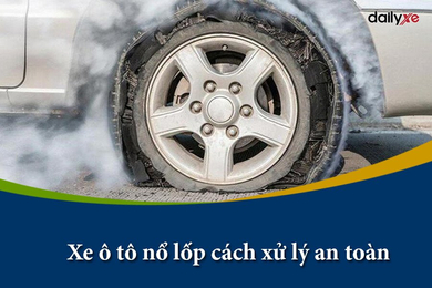 Bị nổ lốp xe ô tô: Nguyên nhân, cách xử lý và phòng ngừa