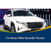 Đánh giá các ưu nhược điểm của xe Hyundai Tucson